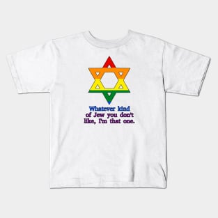 Whatever Kind Of Jew You Don't Like, I'm That One (Pride Colors) Kids T-Shirt